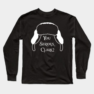 You Serious, Clark? Long Sleeve T-Shirt